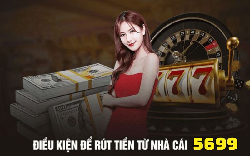 Điều Kiện Rút Tiền 5699